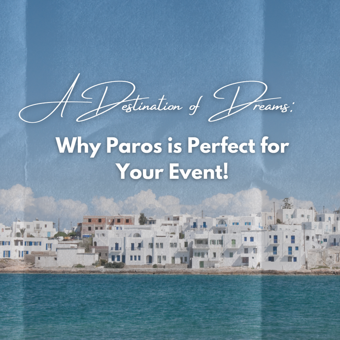 A Destination of Dreams: Why Paros is Perfect for Your Event